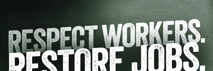 Respect Workers. Restore Jobs.